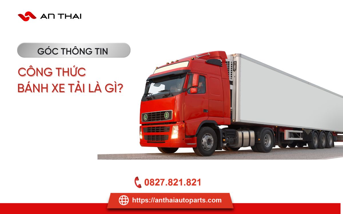 Công thức bánh xe tải là gì? Tìm hiểu từ A đến Z, hiểu đúng để tối ưu hiệu suất