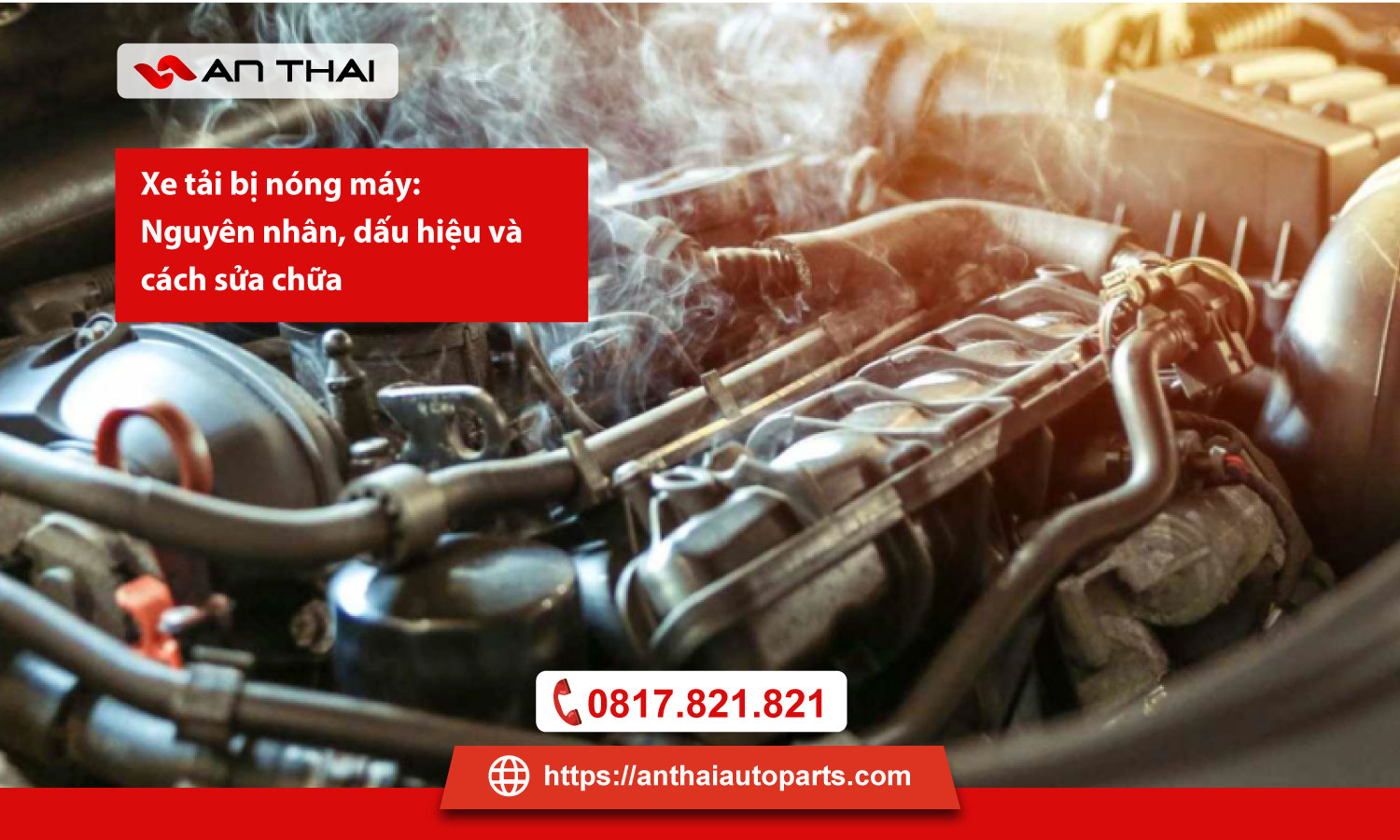 Xe tải bị nóng máy: Nguyên nhân, dấu hiệu và cách sửa chữa