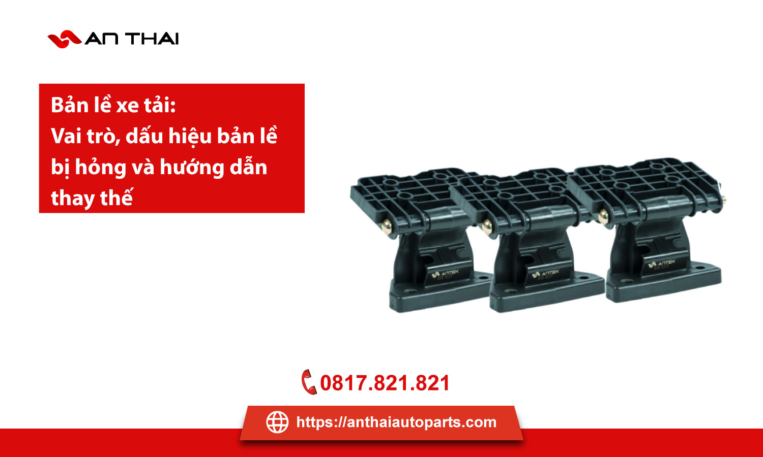 Bản lề xe tải: Vai trò, dấu hiệu bản lề bị hỏng và hướng dẫn thay thế