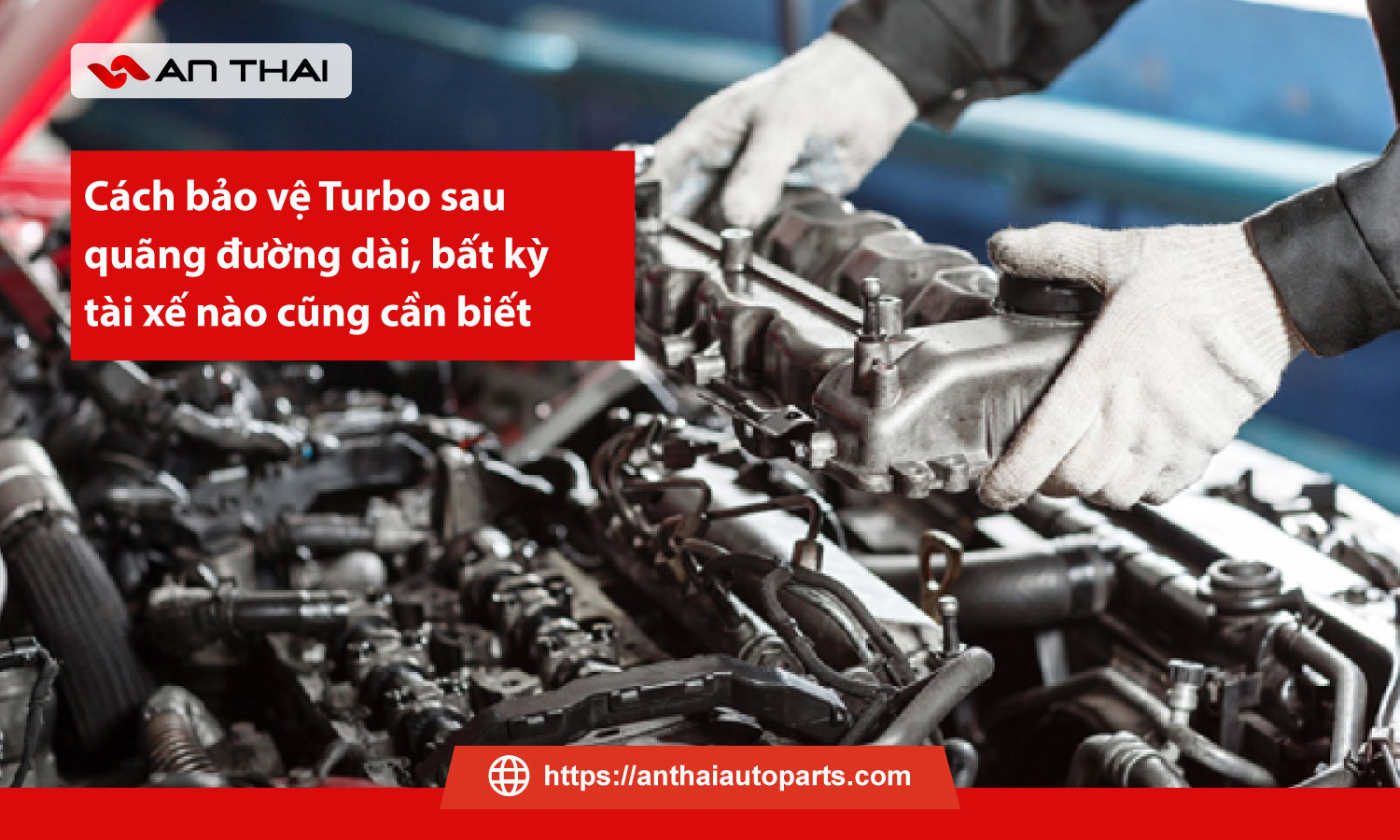 Cách bảo vệ Turbo sau quãng đường dài, bất kỳ tài xế nào cũng cần biết